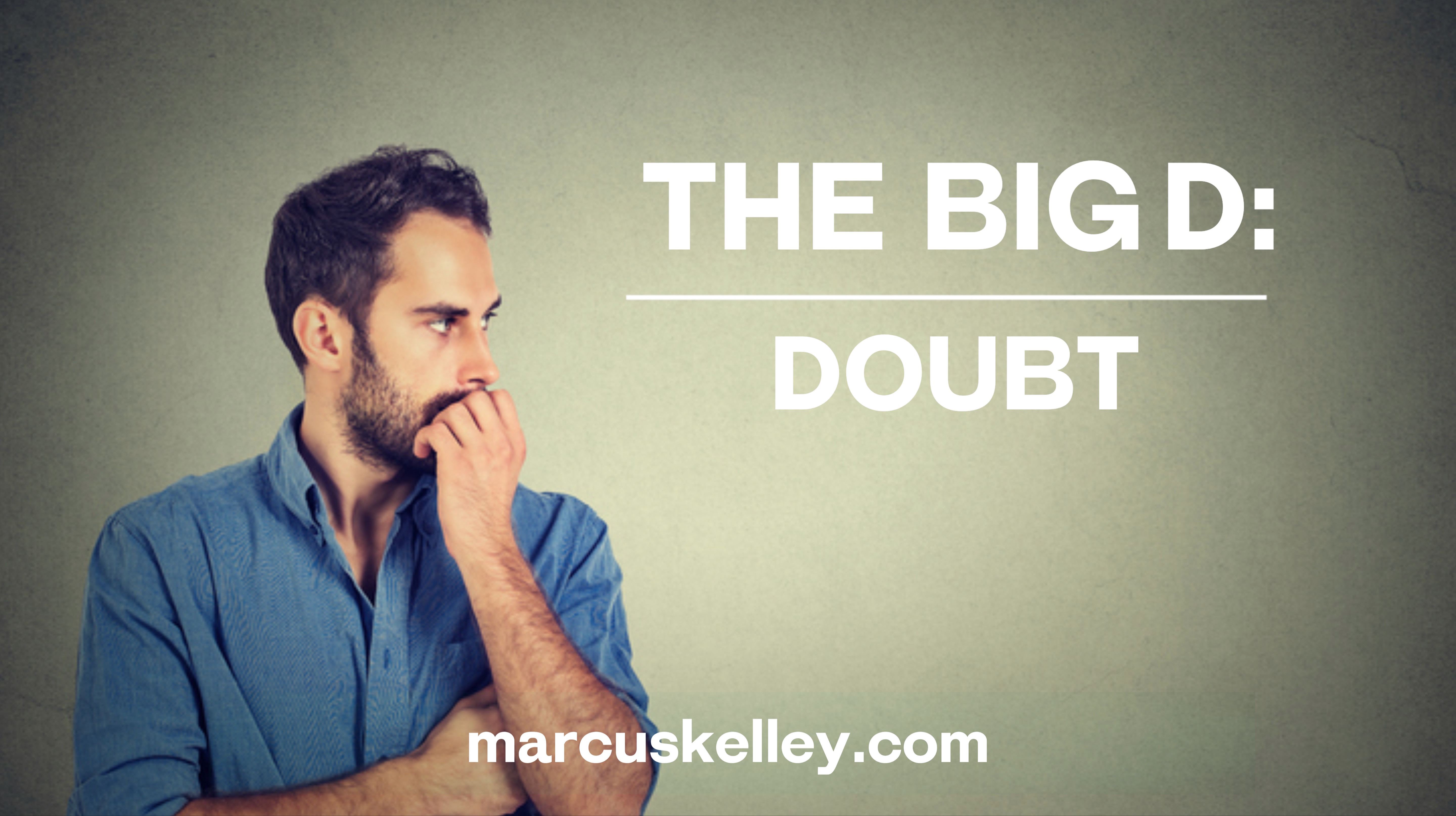 Small Doubt The Big D: Doubt – The Preaching Ministry of Pastor Marcus D. Kelley